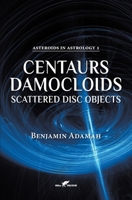 Centaurs, Damocloids & Scattered Disc Objects (Asteroids in Astrology) 949235540X Book Cover