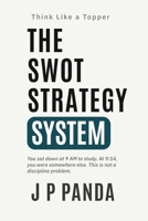 Think Like a Topper — The SWOT Strategy System: Study the Right Topics First, Cut Wasted Time, and Focus Only on What Improves Your Marks (Think Like a Topper — The Study Systems Series) B0H5STKHSQ Book Cover