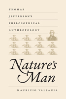 Nature's Man: Thomas Jefferson's Philosophical Anthropology 0813933579 Book Cover