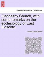 Gaddesby Church, with some remarks on the ecclesiology of East Goscote. 1241030073 Book Cover