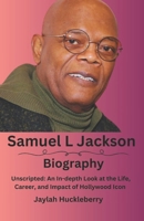 Samuel L Jackson: Unscripted: An In-depth Look at the Life, Career, and Impact of Hollywood Icon B0DQTQWNFT Book Cover