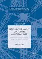 Neighbourhood Watch in a Digital Age: Between Crime Control and Culture of Control 3319677462 Book Cover