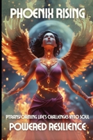 Phoenix Rising: Transforming Life's Challenges into Soul-Powered Resilience: A 20-Day Journey to Turn Adversity into Your Greatest Strength B0F5Q3XNPC Book Cover