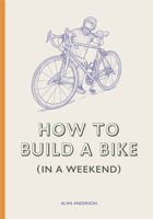How to Make a Bike (in a Weekend) 1786278944 Book Cover