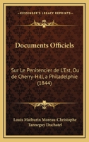 Documents Officiels: Sur Le Penitencier de L'Est, Ou de Cherry-Hill, a Philadelphie (1844) 1161001085 Book Cover