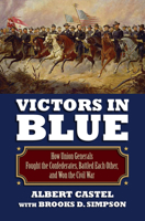 Victors in Blue: How Union Generals Fought the Confederates, Battled Each Other, and Won the Civil War (Modern War Studies 0700617930 Book Cover