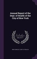 Annual Report Of The Dept. Of Health Of The City Of New York 1358247951 Book Cover