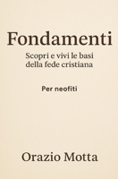 Fondamenti: Scopri e vivi le basi della fede cristiana - Per Neofiti (Italian Edition) B0FL7PJQC9 Book Cover