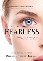 A Gift Called Fearless: The Day She Discovered She Was Fierce and Strong 1637920881 Book Cover