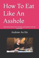 How To Eat Like An Asshole: observations about food, nutrition, and manners from the Juice Nazi B086P9BB79 Book Cover