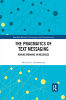 The Pragmatics of Text Messaging: Making Meaning in Messages 0367590123 Book Cover