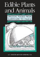 Edible Plants and Animals: Unusual Foods from Aardvark to Zamia 0816030510 Book Cover