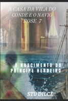 A CASA DA VILA DO CONDE E O NAVIO ROSE 7: O NASCIMENTO DO PRÍNCIPE HERDEIRO 6500428323 Book Cover