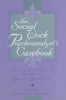 The Social Work Psychoanalyst's Casebook: Clinical Voices in Honor of Jean Sanville 1138005339 Book Cover
