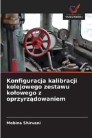 Konfiguracja kalibracji kolejowego zestawu kolowego z oprzyrzadowaniem (Polish Edition) 6209578365 Book Cover