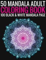 50 Mandala Adult Coloring Book 100 Black & White Mandala Page: (Adult Coloring Book ) 1692897241 Book Cover