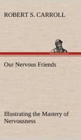 Our Nervous Friends Illustrating the Mastery of Nervousness 938751336X Book Cover