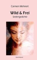Wild & Frei: Seelengedichte (German Edition) 3695730293 Book Cover