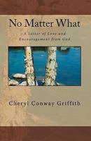 No Matter What: A Letter of Love and Encouragement from God 1449578497 Book Cover