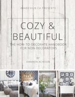 Cozy & Beautiful: The How to Decorate Handbook for Non-Decorators 1539656705 Book Cover