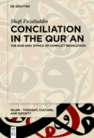 Conciliation in the Qurʾan: The Qurʾanic Ethics of Conflict Resolution 311135847X Book Cover