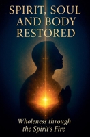 Spirit, Soul, and Body Restored B0FXP12VPS Book Cover