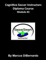 Cognitive Soccer Instructors Diploma Course: Module #2 1522963170 Book Cover