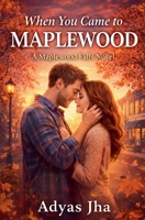 When You Came to Maplewood (Maplewood Falls) B0GR61MN1J Book Cover