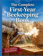The Complete First-Year Beekeeping Book: A Step-by-Step Beginner’s Guide to Building Your First Hive, Keeping Bees Healthy, and Harvesting Sweet Honey B0H8FSWD6T Book Cover