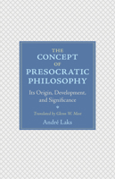 The Concept of Presocratic Philosophy: Its Origin, Development, and Significance 0691191484 Book Cover