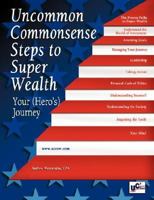 Uncommon Commonsense Steps to Super Wealth--Your (Hero's) Journey 0967412110 Book Cover