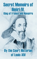 Secret Memoirs of Henri Iv., King of France and Navarre 1410209296 Book Cover