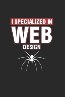 I Specialized in Web Design: Cool Spider Web For Web Dev Design Notebook Composition Book Novelty Gift (6x9) Dot Grid Notebook to write in 167435827X Book Cover