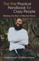 The First Practical Handbook For Crazy People: Making The Best Of Mental Illness 0692764607 Book Cover