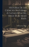 Historia De Les Ciencies Naturals Á Catalunya Del Sigle IX Al Sigle Xviii. 1021891002 Book Cover