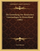 Die Entstehung Der Romischen Limesanlagen In Deutschland (1902) 1162477520 Book Cover