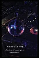 I Came This Way: Reflections of an Old Queen 1514791978 Book Cover