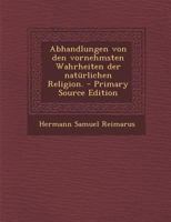 Abhandlungen von den vornehmsten Wahrheiten der natürlichen Religion. 1017052867 Book Cover