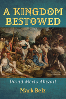 A Kingdom Bestowed: David Meets Abigail 1666778508 Book Cover