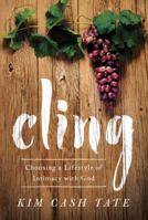 Cling: Choosing a Lifestyle of Intimacy with God 162707595X Book Cover