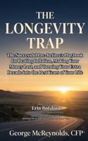 The Longevity Trap: The Successful Pre-Retiree's Playbook for Beating Inflation, Making Your Money Last, and Turning Your Extra Decade into the Best Years of Your Life 1737219581 Book Cover