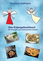 Das Erzengelkochbuch: 95 Rezepte der himmlischen Wesen 3756850544 Book Cover