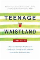 Teenage Waistland: A Former Fat Kid Weighs In on Living Large, Losing Weight, and How Parents Can (and Can't) Help 1586484605 Book Cover