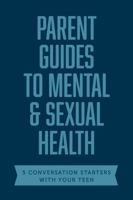 Parent Guides to Mental & Sexual Health: 5 Conversation Starters: The Sex Talk / Pornography / Sexual Assault / Suicide & Self-Harm Prevention / Depression & Anxiety 149647435X Book Cover
