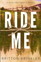 Ride Me: A Boulder Ranch Novel B0F83XTLGD Book Cover