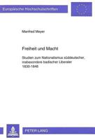 Freiheit Und Macht: Studien Zum Nationalismus Sueddeutscher, Insbesondere Badischer Liberaler 1830-1848 3631472439 Book Cover