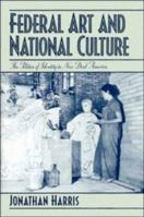 Federal Art and National Culture: The Politics of Identity in New Deal America (Cambridge Studies in American Visual Culture) 0521442680 Book Cover