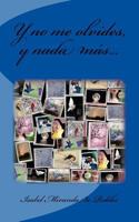 Y no me olvides, y nada mas... 152286699X Book Cover