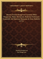 Henrici Et Jani Hoogeveen Carmina Illius Elegiacum, Hujus Heroicum, Referens Orationem Soaemidis Ad Matronas Romanas De Sexu Muliebri (1771) 1120291178 Book Cover