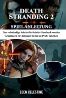 DEATH STRANDING 2 SPIELANLEITUNG: Das vollständige Schritt-für-Schritt-Handbuch von den Grundlagen für Anfänger bis hin zu Profi-Taktiken (German Edition) B0FNW99GNS Book Cover